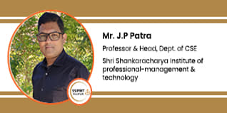 Shri Shankaracharya Institute of Professional Management and Technology, Professor and Head, Department of CSE: Mr. J.P. Patra Interview